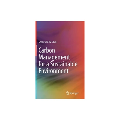 Carbon Management for a Sustainable Environment - by Shelley W W Zhou (Hardcover)