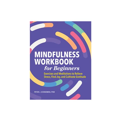 Mindfulness Workbook for Beginners - by Peter Economou (Paperback)