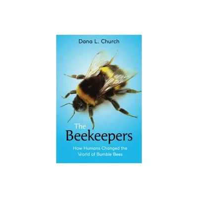 The Beekeepers: How Humans Changed the World of Bumble Bees (Scholastic Focus) - by Dana L Church (Hardcover)