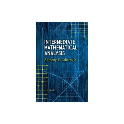 Intermediate Mathematical Analysis - by Anthony E Labarre (Paperback)