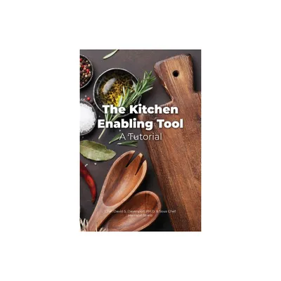 The Kitchen Enabling Tool - by Chef David S Davenport & Sous Chef Harrison Streib (Paperback)