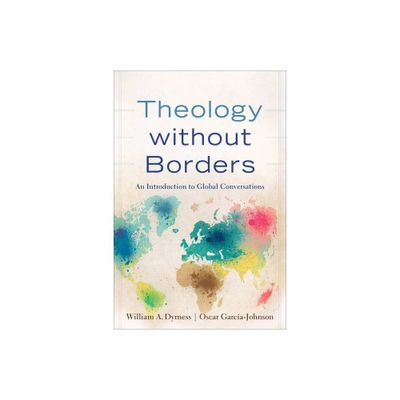 Theology Without Borders - by William A Dyrness & Oscar Garca-Johnson (Paperback)