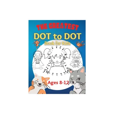 The Greatest Dot to Dot Book for Kids Ages 8-12 - by Penelope Moore (Paperback)