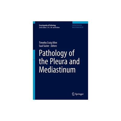 Pathology of the Pleura and Mediastinum - (Encyclopedia of Pathology) by Timothy Craig Allen & Saul Suster (Hardcover)