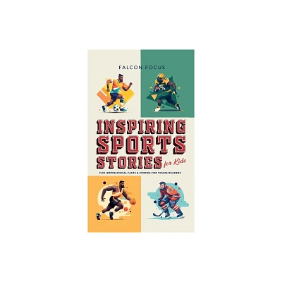 Inspiring Sports Stories For Kids - Fun, Inspirational Facts & Stories For Young Readers - by Falcon Focus (Hardcover)