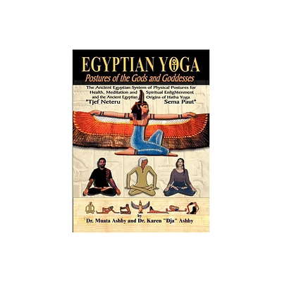 Egyptian Yoga Postures of the GOds and Goddesses - (Philosophy of Righteous Action) 6th Edition by Muata Ashby (Paperback)