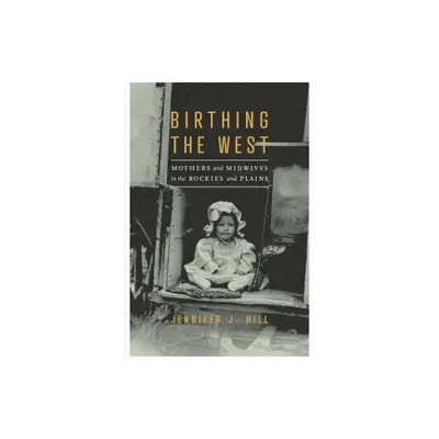 Birthing the West - by Jennifer J Hill (Paperback)