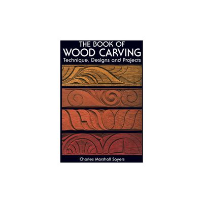 The Book of Wood Carving - (Dover Crafts: Woodworking) 2nd Edition by Charles Marshall Sayers (Paperback)