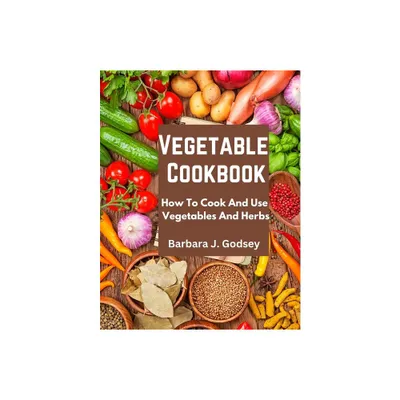 Vegetable Cookbook - by Barbara J Godsey (Paperback)