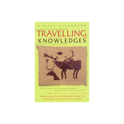 Travelling Knowledges - (Literary Criticism) by Renate Eigenbrod (Paperback)