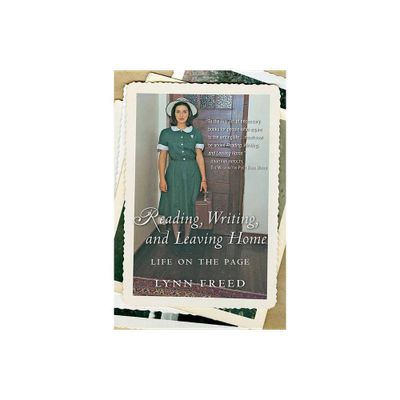 Reading, Writing, and Leaving Home - by Lynn Freed (Paperback)