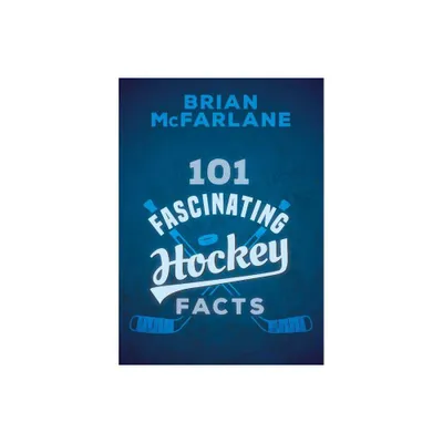 101 Fascinating Hockey Facts - (101 Fascinating Facts) by Brian McFarlane (Paperback)