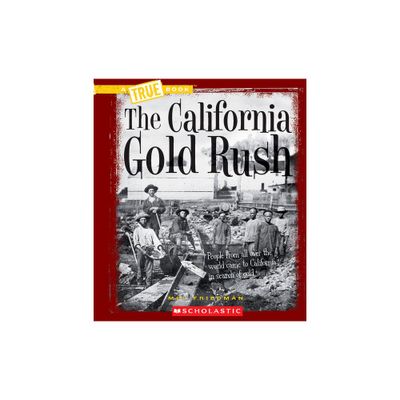 The California Gold Rush (a True Book: Westward Expansion) - (True Books: American History (Hardcover)) by Mel Friedman (Paperback)