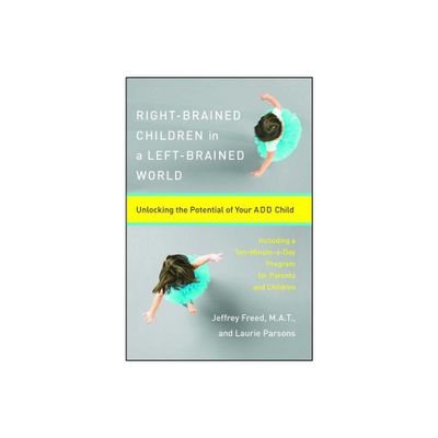 Right-Brained Children in a Left-Brained World - by Laurie Parsons & Jeffrey Freed (Paperback)