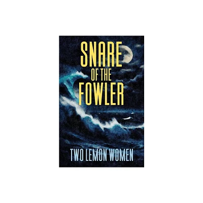 Snare of the Fowler - by Two Lemon Women (Paperback)