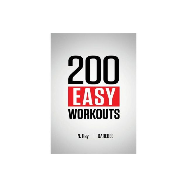 200 Easy Workouts - by N Rey (Paperback)