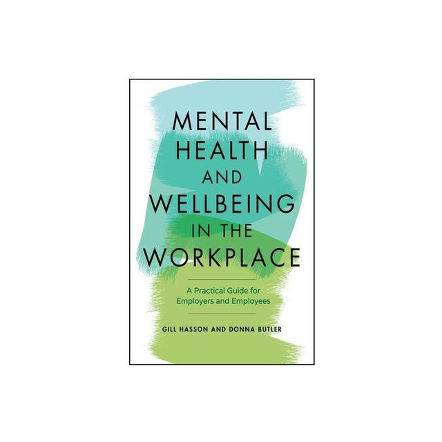 Mental Health And Well Being In The Workplace - by Gill Hasson (Paperback)