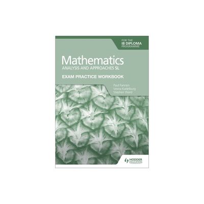 Exam Practice Workbook for Mathematics for the Ib Diploma: Analysis and Approaches SL - by Paul Fannon & Vesna Kadelburg & Stephen Ward (Paperback)