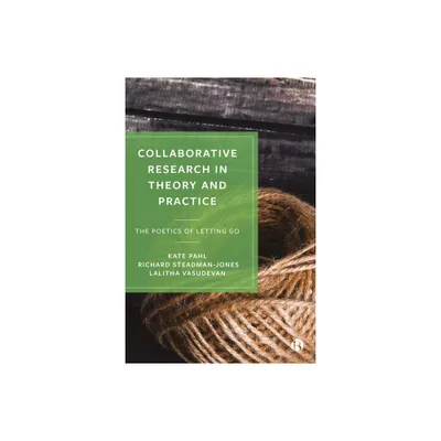 Collaborative Research in Theory and Practice - by Kate Pahl & Richard Steadman-Jones & Lalitha Vasudevan (Paperback)