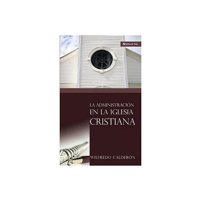 La Administracin En La Iglesia Cristiana - by Wilfredo Caldern (Paperback)