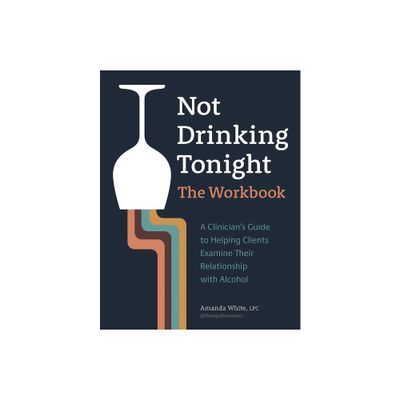 Not Drinking Tonight: The Workbook - by Amanda White (Paperback)