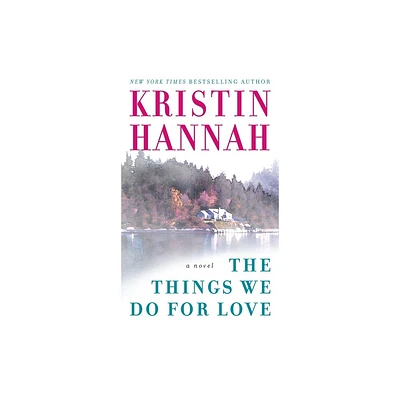 The Things We Do for Love - by Kristin Hannah (Paperback)