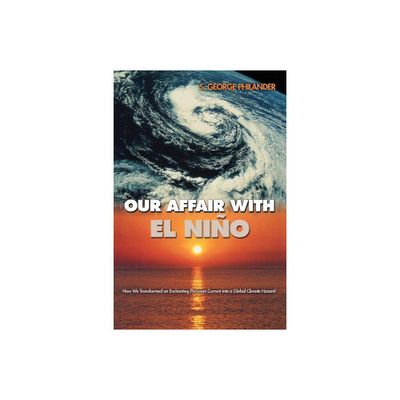 Our Affair with El Nio - by S George Philander (Paperback)