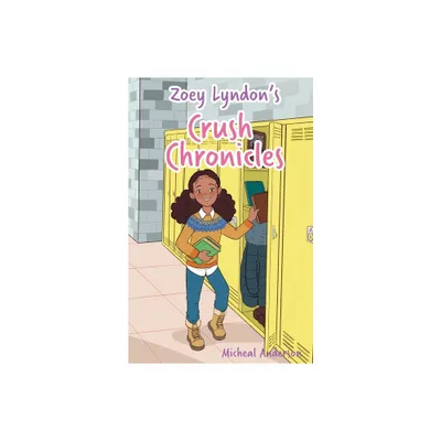 Zoey Lyndons Crush Chronicles - by Micheal Anderson (Paperback)