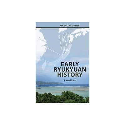 Early Ryukyuan History - by Gregory Smits (Hardcover)