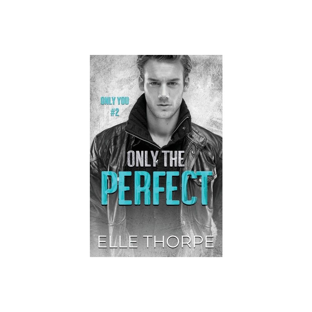 Only the Perfect - (Only You) by Elle Thorpe (Paperback)