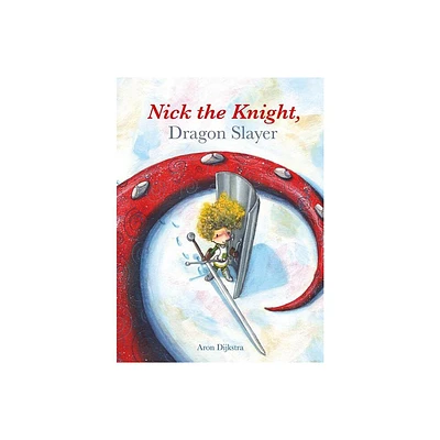 Nick the Knight, Dragon Slayer - by Aron Dijkstra (Paperback)