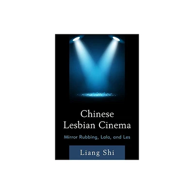 Chinese Lesbian Cinema - by Liang Shi (Hardcover)