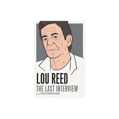 Lou Reed: The Last Interview - (Paperback)