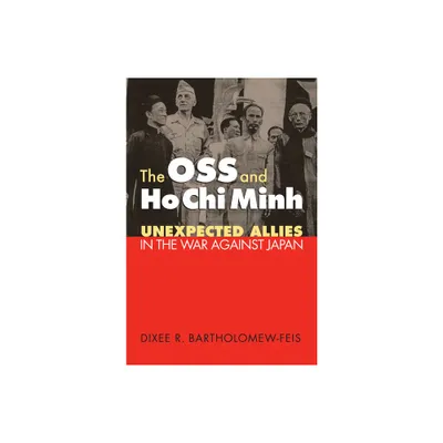 The OSS and Ho CHI Minh - (Modern War Studies) by Dixee Bartholomew-Feis (Paperback)