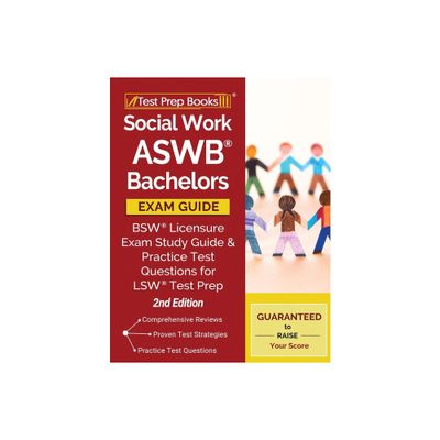 Social Work ASWB Bachelors Exam Guide: Bsw Licensure Exam Study Guide and Practice Test Questions for Lsw Test Prep [2nd Edition] - (Paperback)