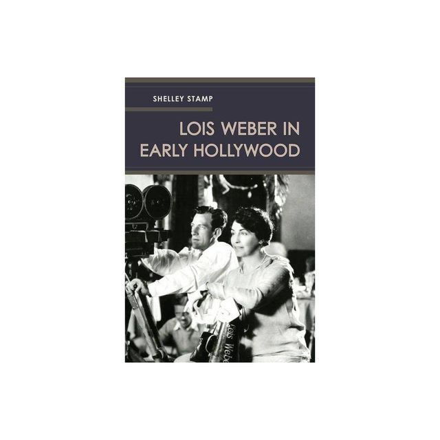 Lois Weber in Early Hollywood - by Shelley Stamp (Paperback)