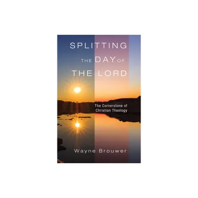 Splitting the Day of the Lord - by Wayne Brouwer (Paperback)