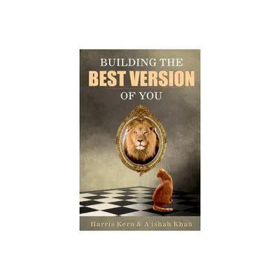 Building the Best Version of You - by Harris Kern & AIshah Khan (Paperback)