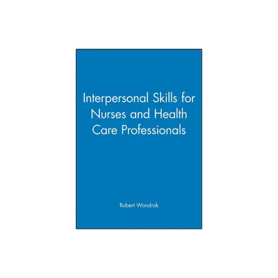 Interpersonal Skills for Nurses and Health Care Professionals - by Robert Wondrak (Paperback)