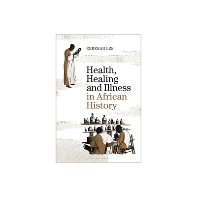 Health, Healing and Illness in African History - by Rebekah Lee (Paperback)