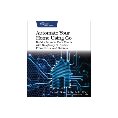 Automate Your Home Using Go - by Ricardo Gerardi & Mike Riley (Paperback)