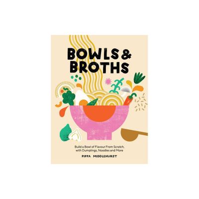 Bowls and Broths - by Pippa Middlehurst (Hardcover)