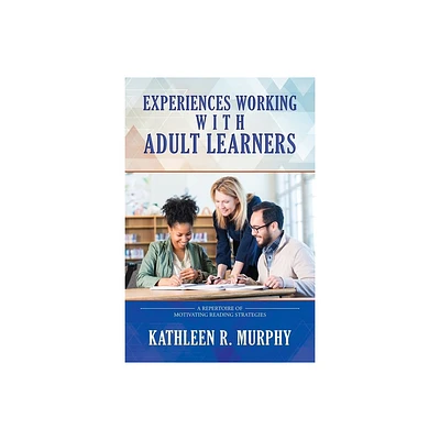 Experiences Working With Adult Learners - by Kathleen R Murphy (Paperback)