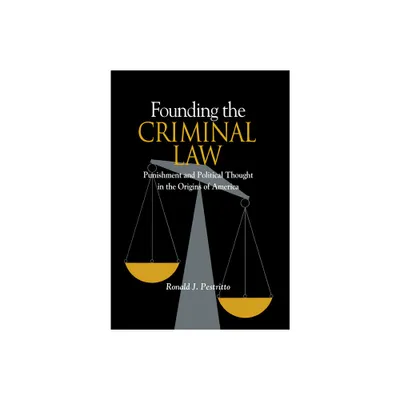 Founding the Criminal Law - by Ronald Pestritto (Hardcover)