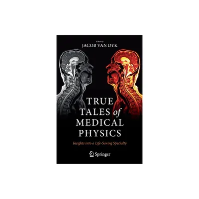 True Tales of Medical Physics - by Jacob Van Dyk (Paperback)