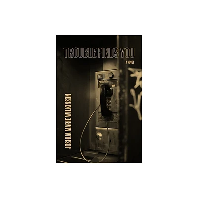 Trouble Finds You - by Joshua Marie Wilkinson (Paperback)