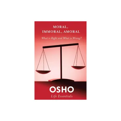 Moral, Immoral, Amoral - (Osho Life Essentials) by Osho (Paperback)