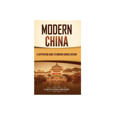 Modern China - by Captivating History (Hardcover)