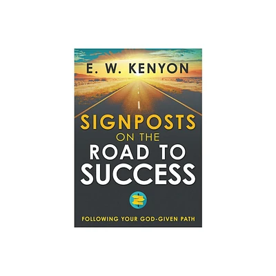 Signposts on the Road to Success - by E W Kenyon (Paperback)