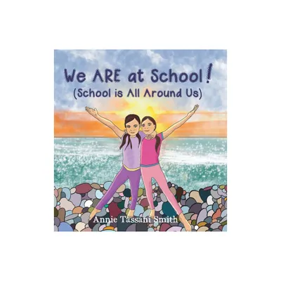 We ARE at School! (School is All Around Us) - by Annie Tassani Smith (Hardcover)